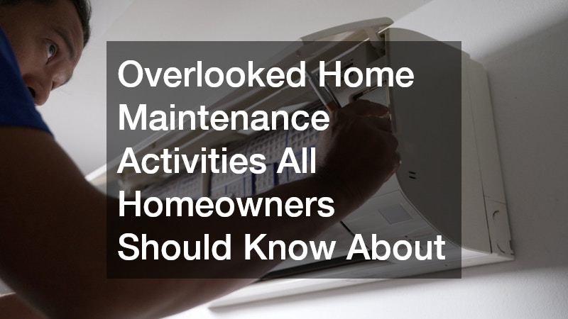 Overlooked Home Maintenance Activities All Homeowners Should Know About